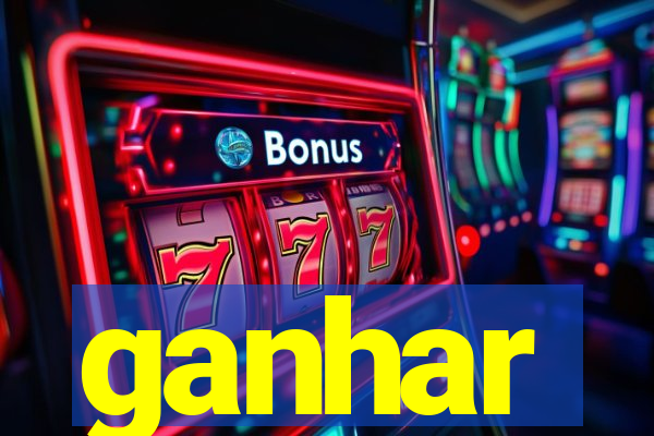 ganhar