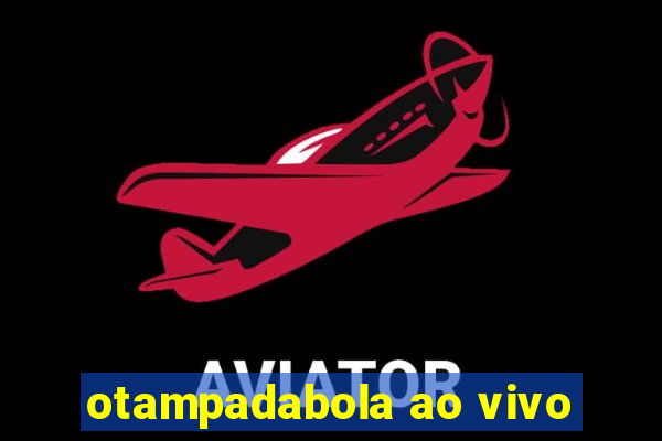 otampadabola ao vivo