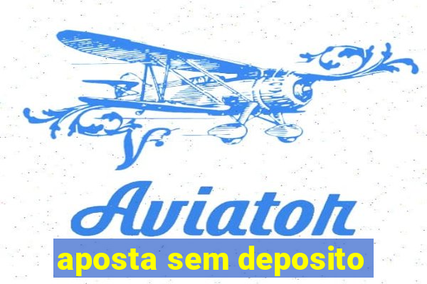 aposta sem deposito