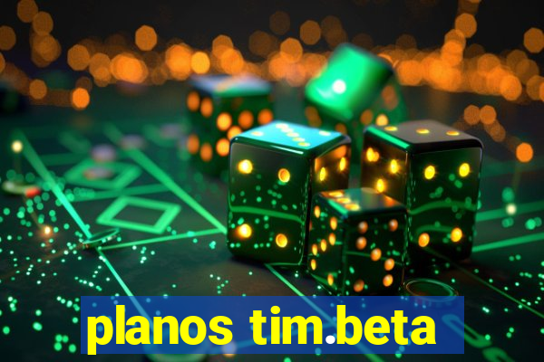 planos tim.beta