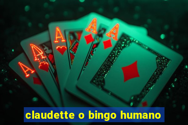 claudette o bingo humano