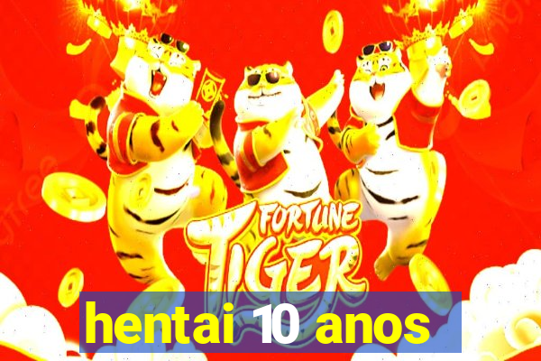 hentai 10 anos