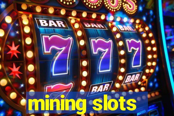 mining slots