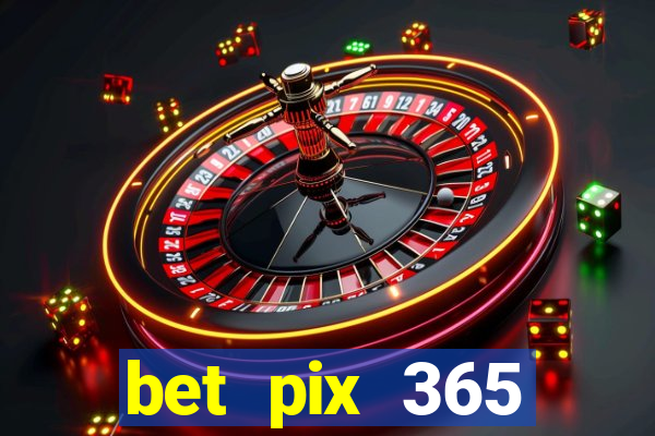 bet pix 365 b么nus cadastro