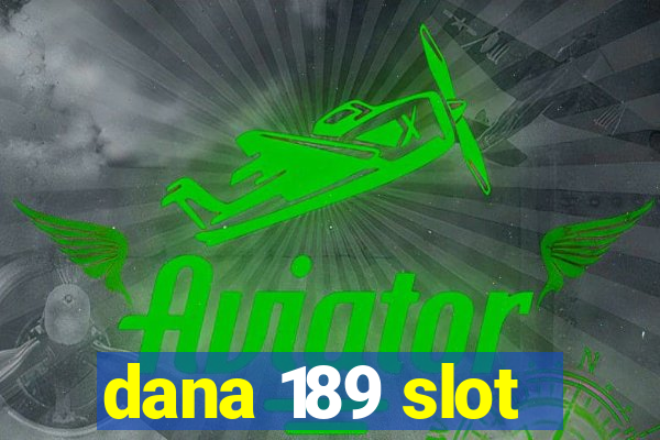 dana 189 slot