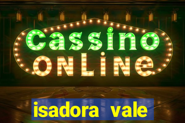 isadora vale reclame aqui