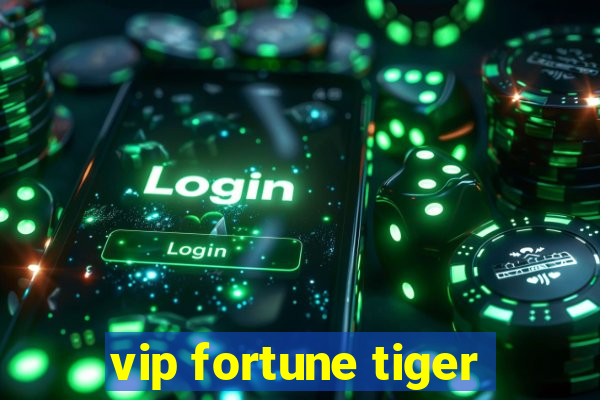 vip fortune tiger