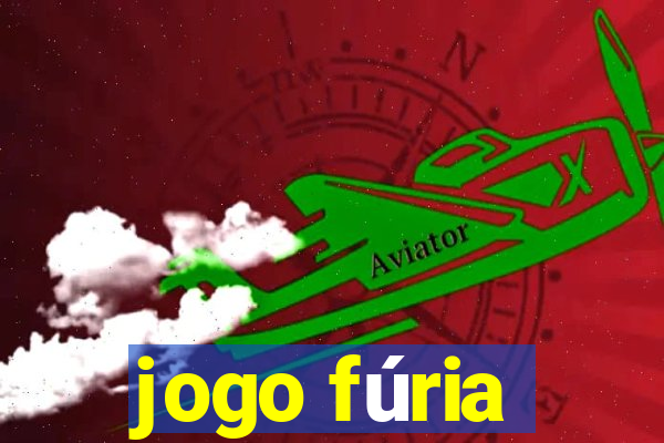 jogo fúria