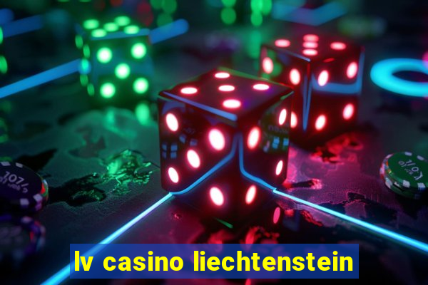 lv casino liechtenstein