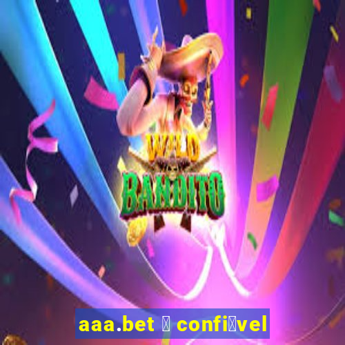 aaa.bet 茅 confi谩vel