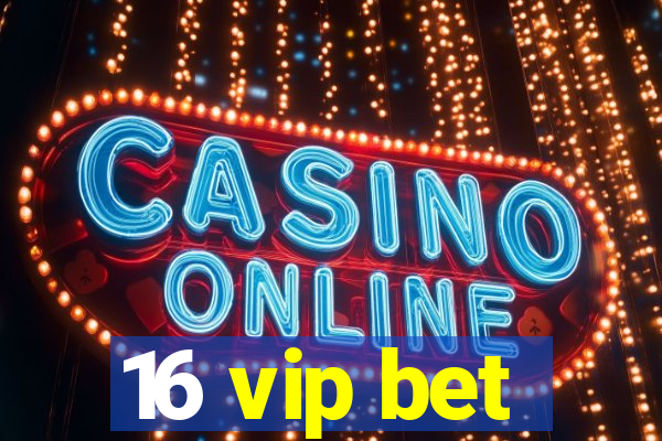 16 vip bet