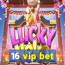 16 vip bet