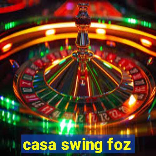 casa swing foz