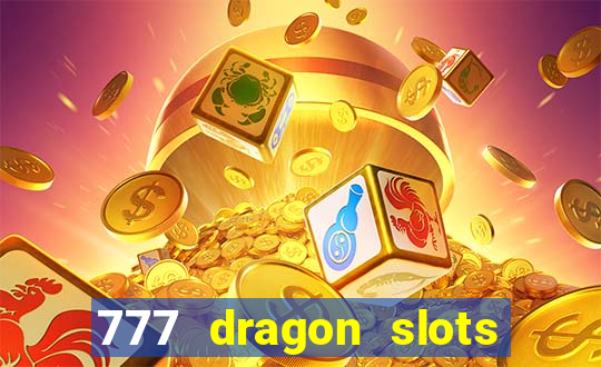 777 dragon slots casino games