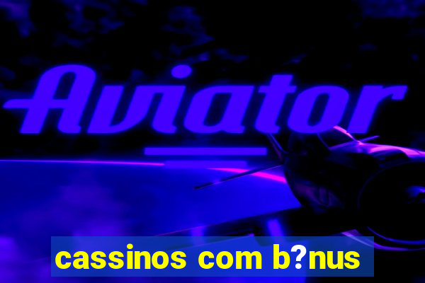 cassinos com b?nus