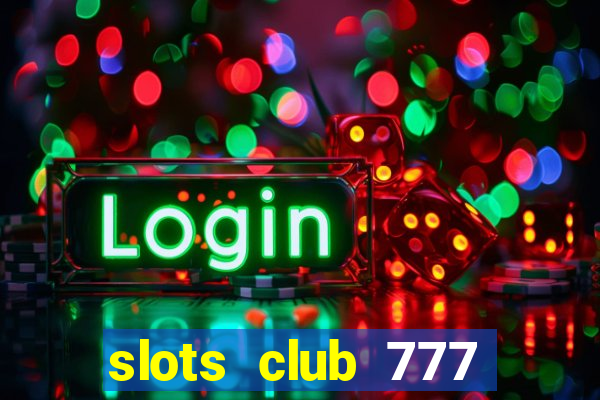 slots club 777 paga mesmo