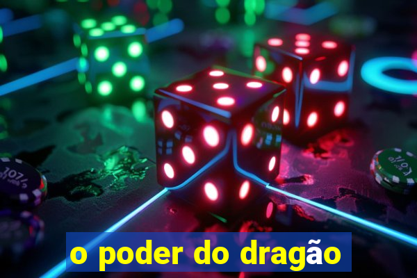 o poder do dragão