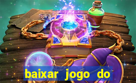 baixar jogo do tigre de ganhar dinheiro