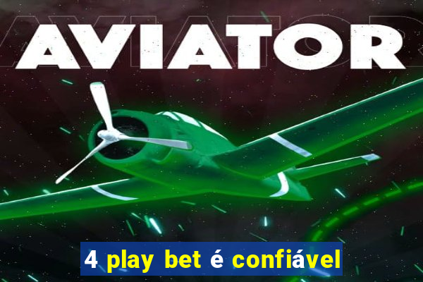 4 play bet é confiável