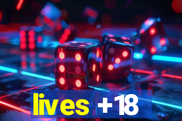 lives +18