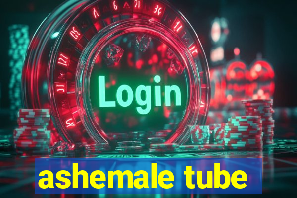 ashemale tube