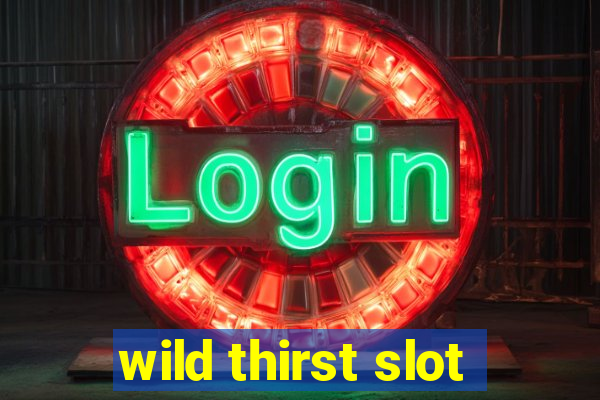 wild thirst slot