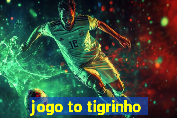 jogo to tigrinho