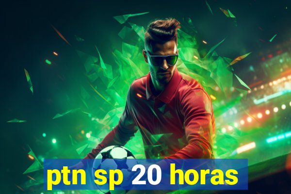 ptn sp 20 horas