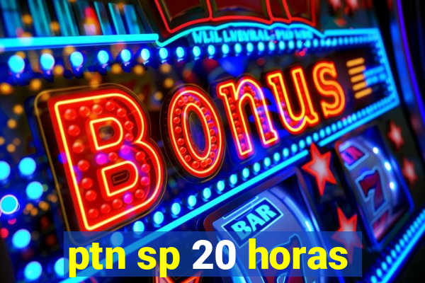 ptn sp 20 horas