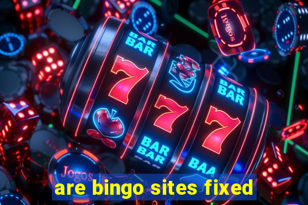 are bingo sites fixed