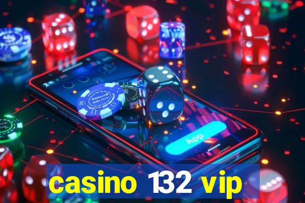 casino 132 vip