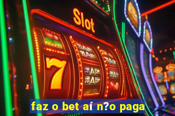 faz o bet aí n?o paga