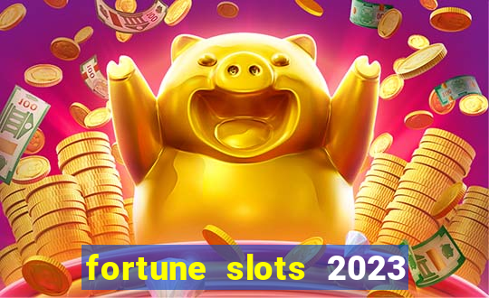 fortune slots 2023 paga mesmo