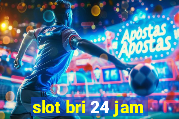 slot bri 24 jam