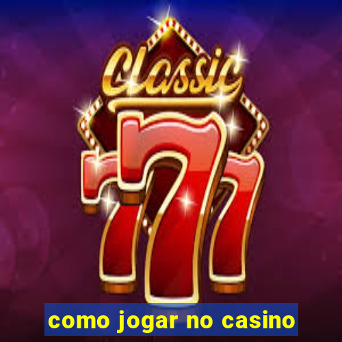 como jogar no casino