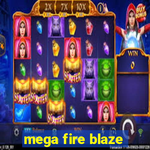 mega fire blaze