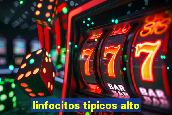 linfocitos tipicos alto