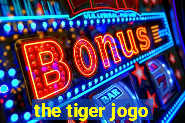 the tiger jogo