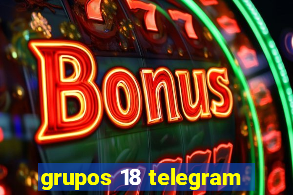 grupos 18 telegram