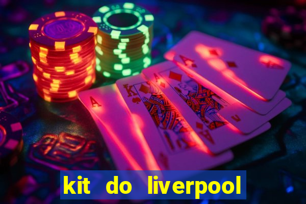 kit do liverpool dls 19