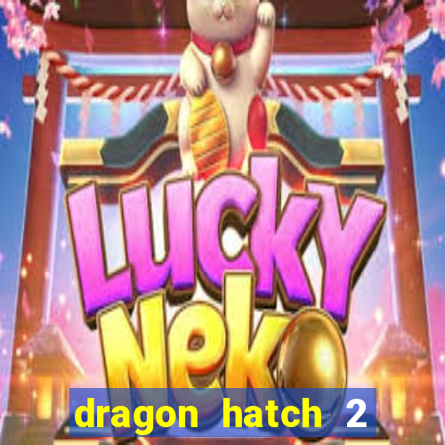 dragon hatch 2 slot demo