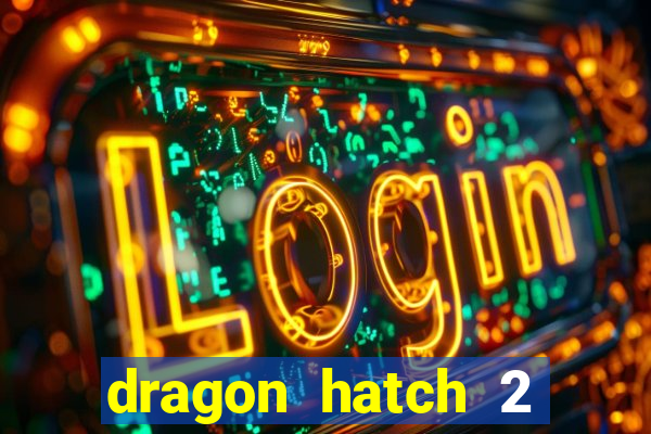 dragon hatch 2 slot demo