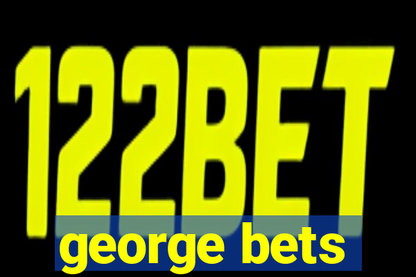 george bets