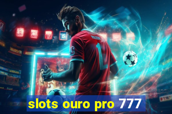 slots ouro pro 777