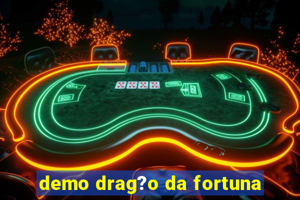 demo drag?o da fortuna