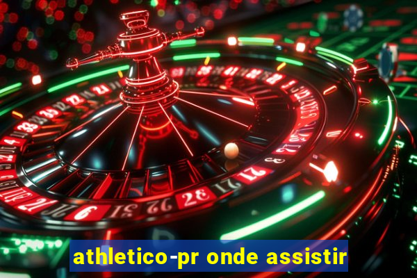 athletico-pr onde assistir