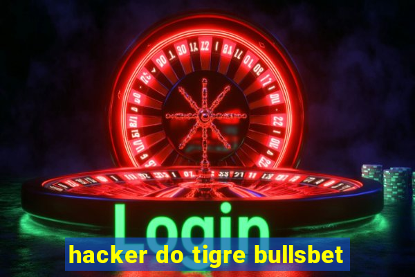 hacker do tigre bullsbet