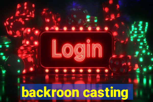 backroon casting