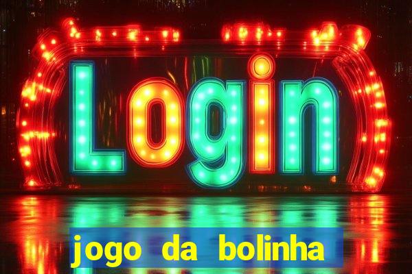 jogo da bolinha ganhar dinheiro