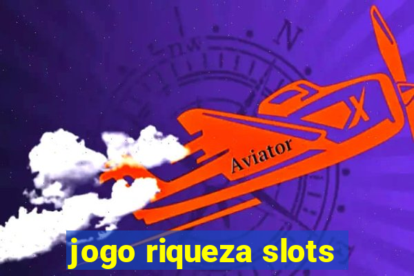 jogo riqueza slots